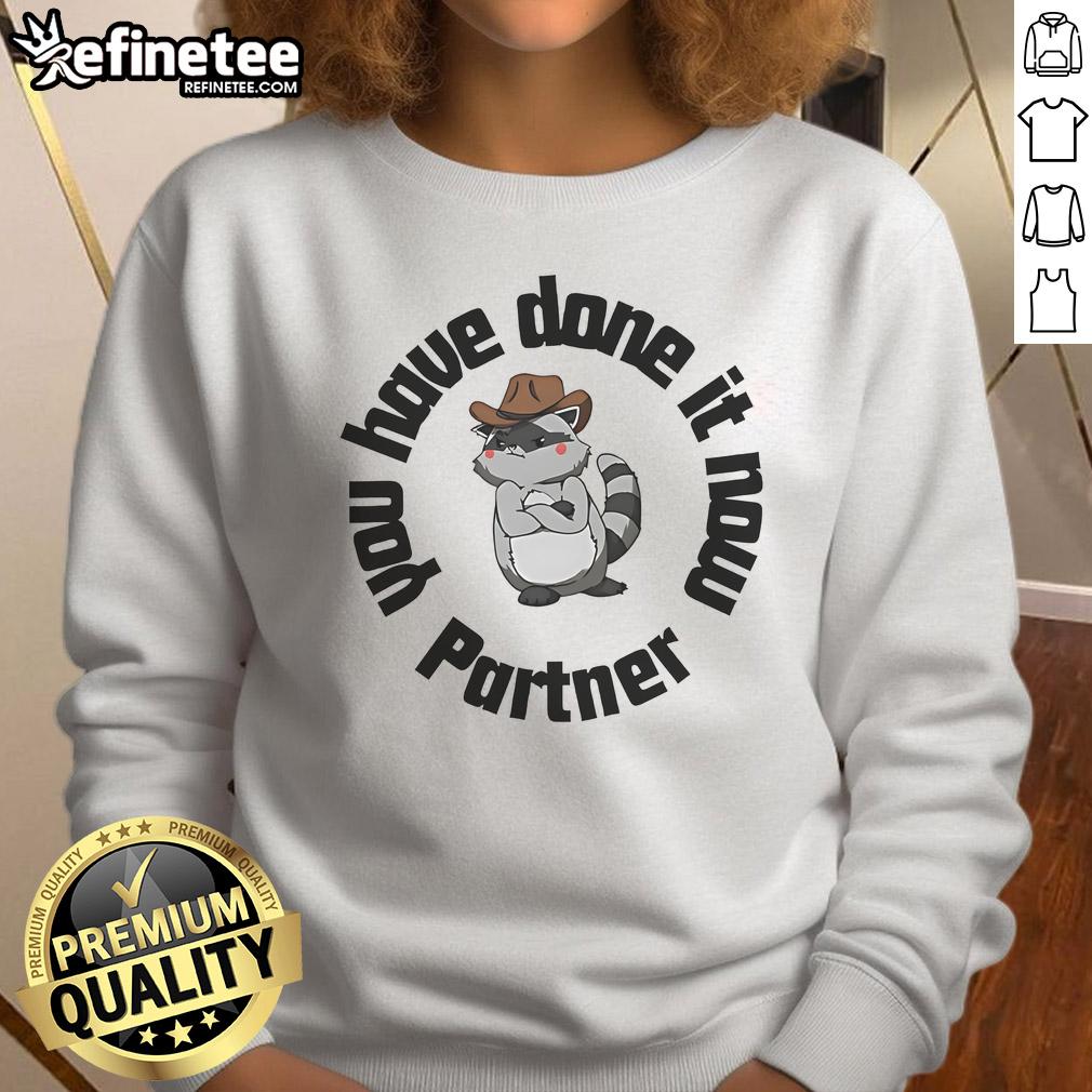 Cozy 'Nice You Have Done It Now' sweatshirt featuring a playful raccoon design, perfect for casual wear and animal lovers.