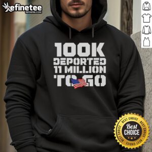 Alt Text: Official 100k Deported hoodie featuring US flag design, highlighting 11 million more to go in immigration discussion.