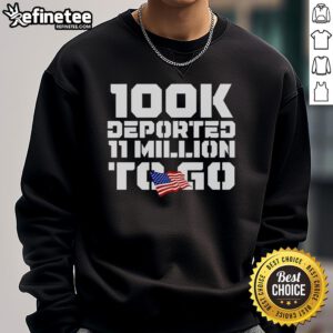 Official 100k Deported sweatshirt featuring US flag design, highlighting the message '11 Million To Go' for immigration awareness.