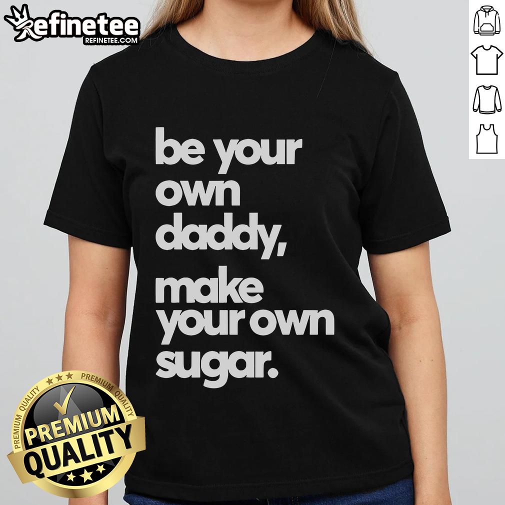 Official Be Your Own Daddy Make Your Own Sugar Ladies Tee showcasing a stylish graphic design on a casual t-shirt.