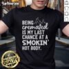 Alt Text: Official 'Being Cremated Is My Last Chance At A Smokin' Hot Body' T-Shirt with humorous design for cremation lovers.