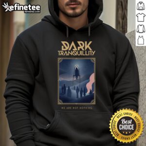 Alt Text: Official Dark Tranquillity We Are Not Nothing Hoodie featuring bold graphic design and comfortable fit.