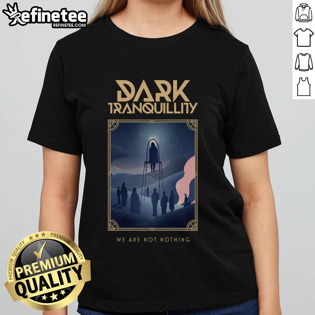 Official Dark Tranquillity We Are Not Nothing Ladies Tee featuring bold design and comfortable fit for fans.
