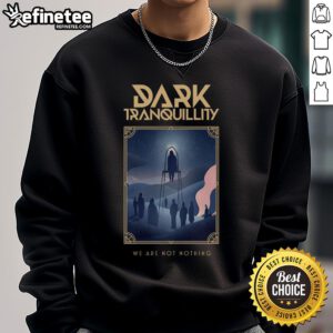 Official Dark Tranquillity We Are Not Nothing sweatshirt featuring band logo and artwork, perfect for metal music fans.