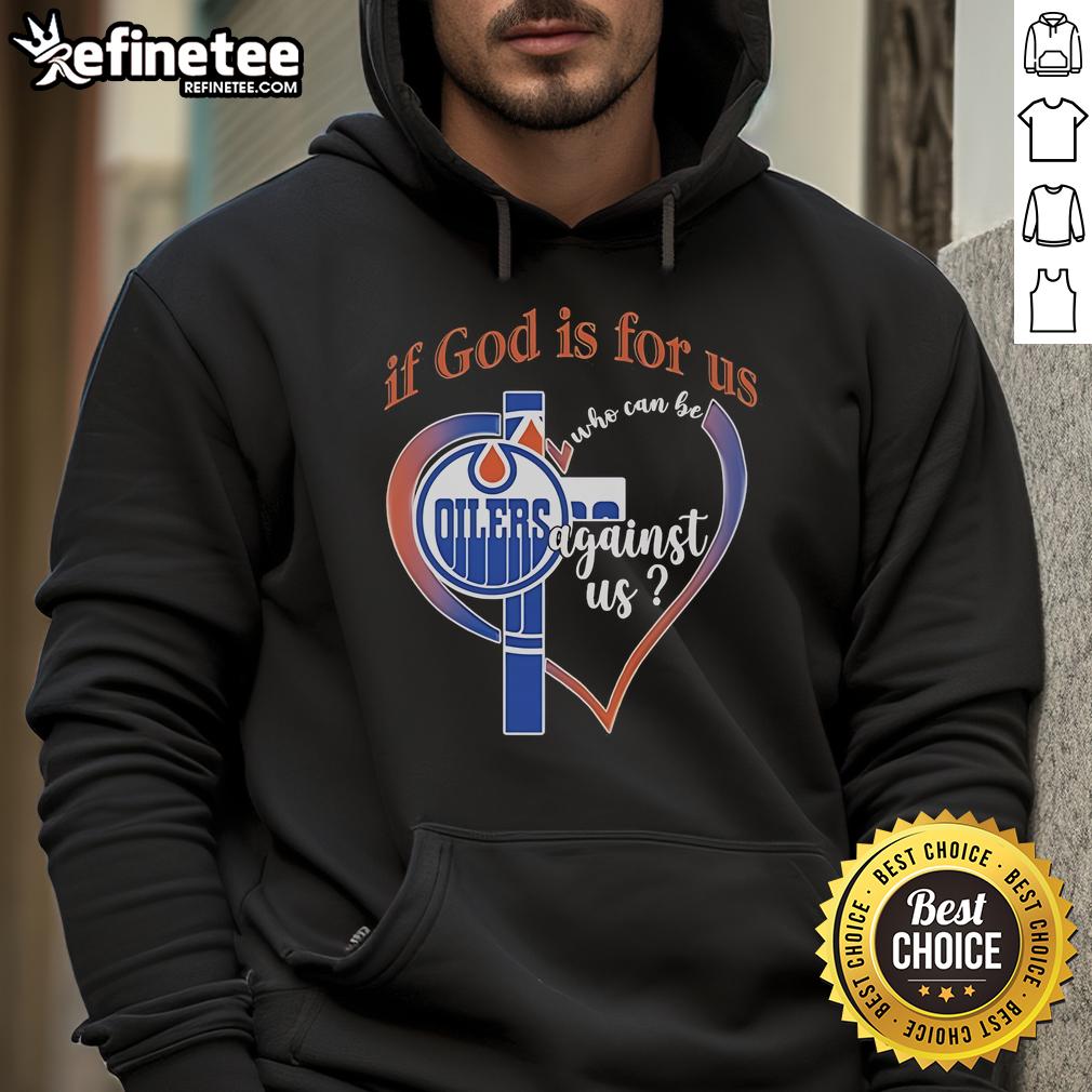 Alt Text: Official Edmonton Oilers If God Is For Us, Who Can Be Against Us Hoodie featuring team colors and logo.