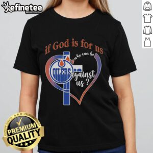 Official Edmonton Oilers 'If God Is For Us Who Can Be Against Us' Ladies Tee showcasing team spirit and style.