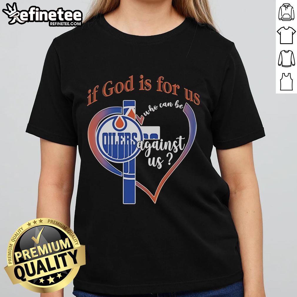 Official Edmonton Oilers 'If God Is For Us Who Can Be Against Us' Ladies Tee showcasing team spirit and style.