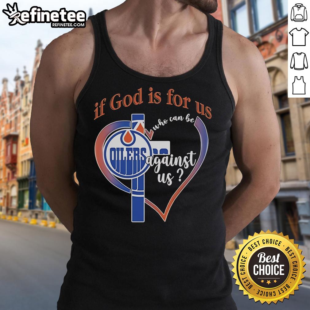 Official Edmonton Oilers tank top featuring 'If God Is For Us, Who Can Be Against Us' design in team colors.