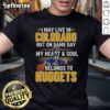 Alt Text: Denver Nuggets T-shirt: 'I May Live In Colorado But On Game Day My Heart And Soul Belongs To The Denver Nuggets'
