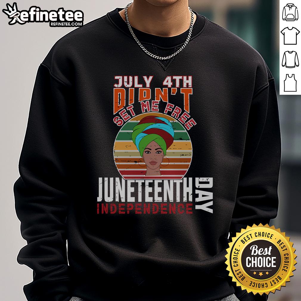 Official July 4th Didn't Set Me Free Juneteenth Independence Day Sweatshirt showcasing pride and heritage.
