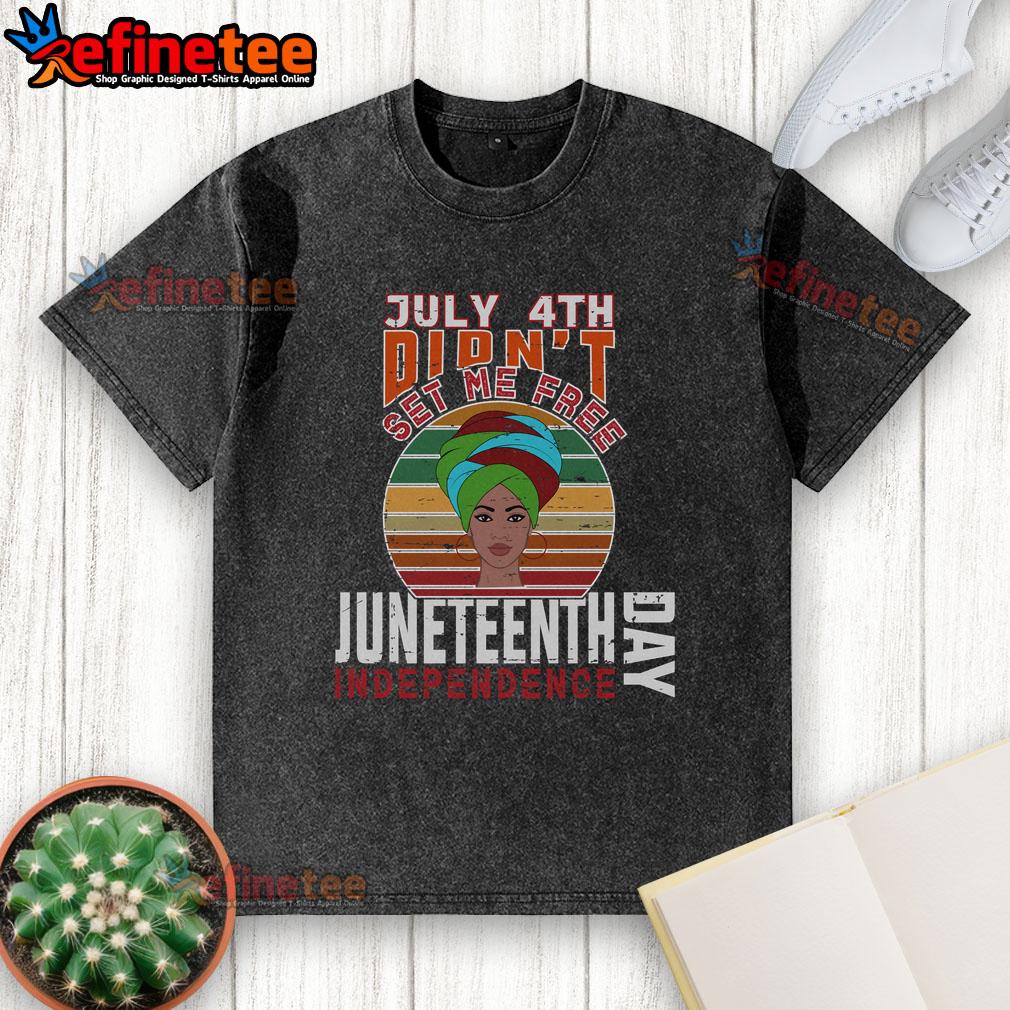 Official July 4th Didn't Set Me Free Juneteenth Independence Day washed t-shirt featuring bold graphic design.