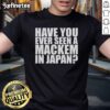 Official Kiri Ga Aru Have You Ever Seen A Mackem In Japan T-Shirt featuring vibrant design and unique cultural reference.