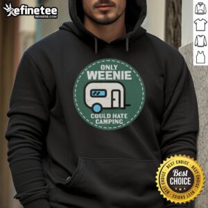 Alt Text: Official Only Weenie Could Hate Camping RV Hoodie in vibrant colors, perfect for camping enthusiasts.