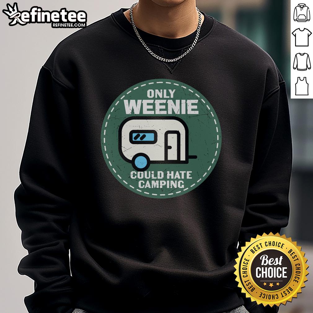 Official Only Weenie Could Hate Camping RV Sweatshirt in cozy fleece, perfect for outdoor enthusiasts and camping lovers.