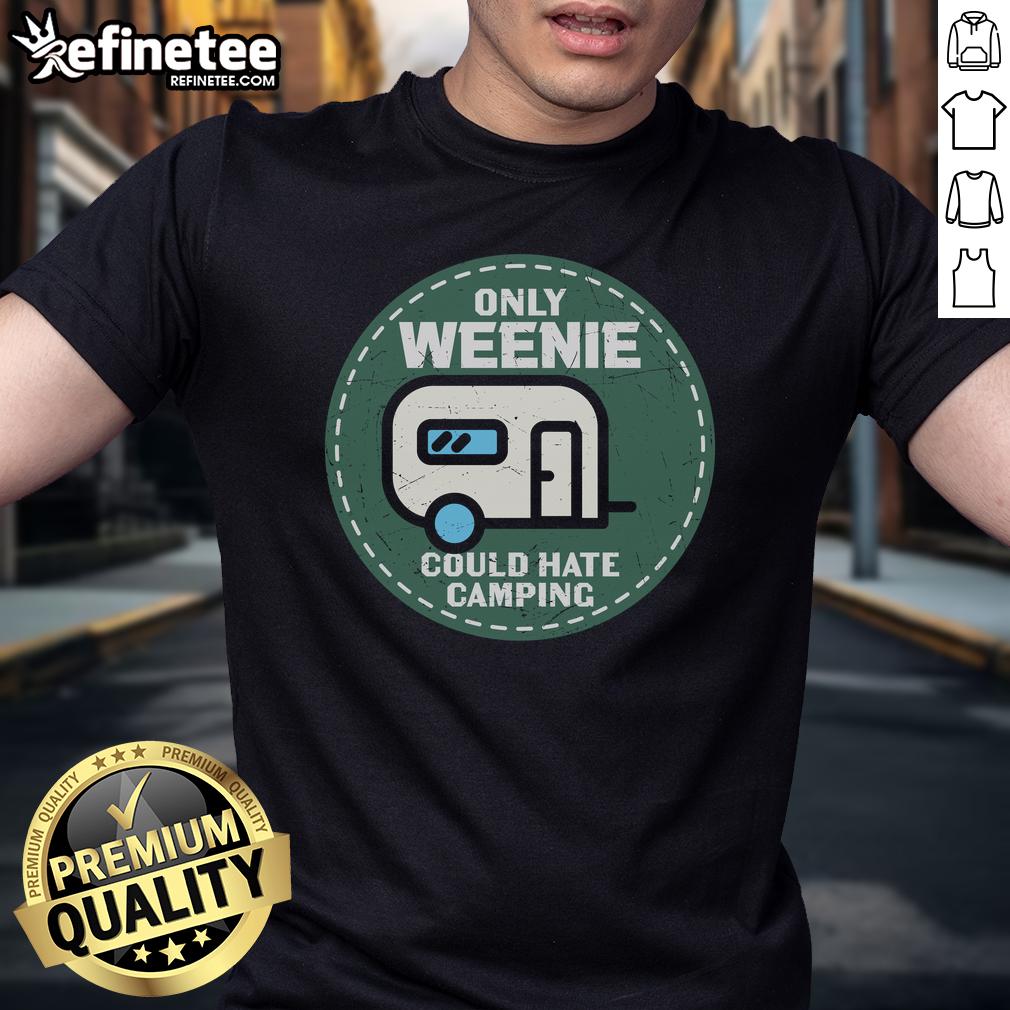 Official Only Weenie Could Hate Camping RV T-Shirt featuring a fun camping design for RV enthusiasts and humor lovers.