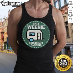 Official 'Only Weenie Could Hate Camping' RV tank top design, perfect for camping enthusiasts and outdoor lovers.