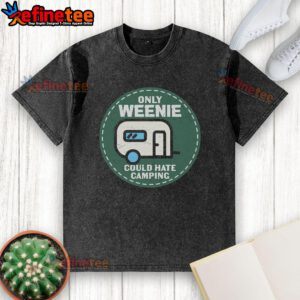 Official Only Weenie Could Hate Camping RV Washed T-Shirt featuring a fun camping-themed design for outdoor enthusiasts.