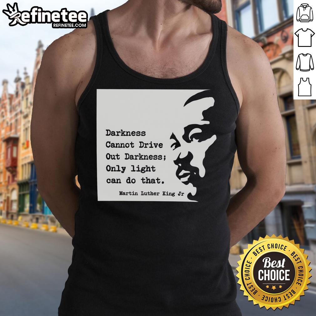 Original Martin Luther King tank top featuring the quote 'Darkness cannot drive out darkness; only light can do that.'