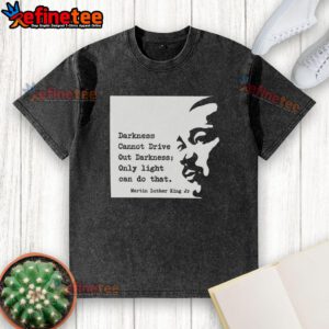 Alt Text: Original Martin Luther King Darkness Cannot Drive Out Darkness washed t-shirt showcasing inspirational quote design.