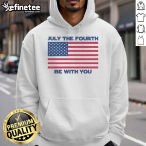 Premium July Fourth The Force Be With You hoodie featuring a festive design for Independence Day celebrations.