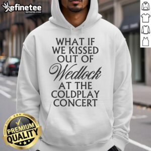 Cozy hoodie featuring 'What If We Kissed Out Of Wedlock At The Coldplay Concert' design, perfect for music lovers.