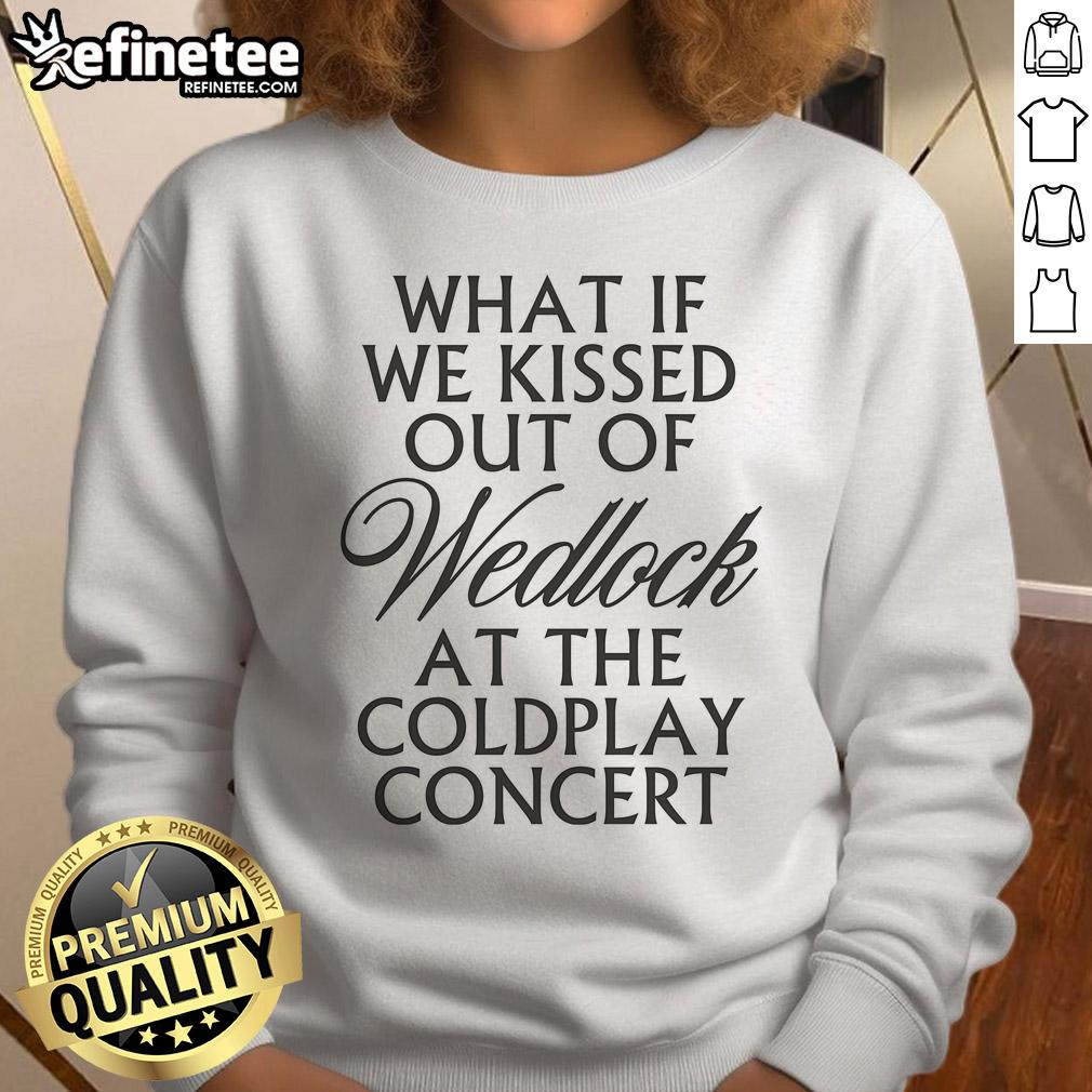 Cozy sweatshirt featuring 'What If We Kissed Out of Wedlock at the Coldplay Concert' design, perfect for fans and concert lovers.