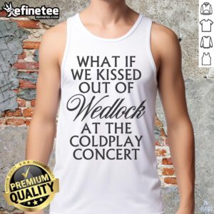 Pretty tank top featuring 'What If We Kissed Out of Wedlock at the Coldplay Concert' design, perfect for concert lovers.