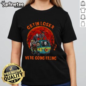 Awesome Halloween ladies tee featuring 'Get In Loser, We're Going Killing' graphic for horror movie fans.