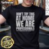 Alt Text: Funny hydraulic press channel t-shirt warning not to try at home, designed for professionals who get paid to perform stunts.