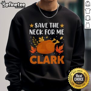 Funny Save The Neck For Me Clark Retro Turkey Dinner Thanksgiving Sweatshirt featuring a humorous design for holiday celebrations.