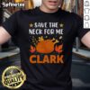 Funny Save The Neck For Me Clark retro turkey dinner Thanksgiving T-Shirt featuring humorous holiday graphics and text.