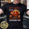 Funny Thanksgiving Turkey Cupcake T-Shirt featuring a whimsical cupcake design, perfect for holiday celebrations.