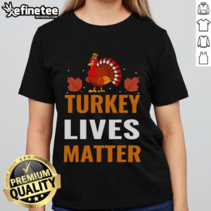Funny Turkey Lives Matter Thanksgiving turkey protest ladies tee design featuring a cartoon turkey with a humorous slogan.