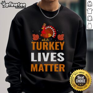 Funny Turkey Lives Matter sweatshirt featuring a humorous Thanksgiving turkey protest design for festive wear.