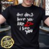 Good They Don't Love You Like I Love You T-Shirt featuring bold typography on a stylish casual tee.
