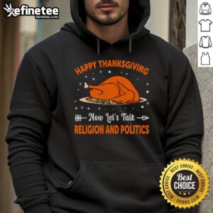 Happy Thanksgiving hoodie featuring a playful design for discussing religion and politics during the holiday season.