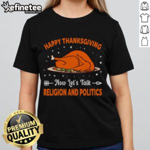 Happy Thanksgiving tee featuring playful text about discussing religion and politics, perfect for holiday gatherings.