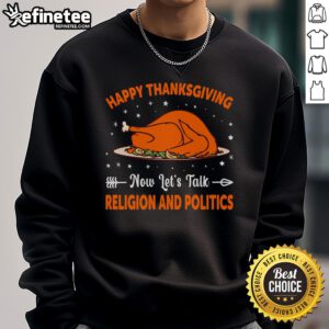 Happy Thanksgiving sweatshirt featuring a playful message about discussing religion and politics at the dinner table.