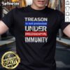 Hot Treason Is Not Protected Under Presidential Immunity T-Shirt featuring bold text on a stylish black background.