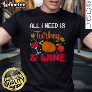 Nice All I Need Is Turkey And Wine Thanksgiving T-Shirt design featuring festive graphics for holiday celebrations.