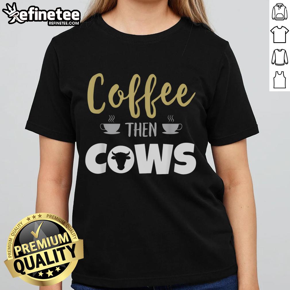 Nice Coffee Then Cows Ladies Tee featuring a stylish graphic design for coffee lovers and cow enthusiasts.