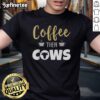 Nice Coffee Then Cows T-Shirt featuring a fun coffee and cow graphic, perfect for animal lovers and coffee enthusiasts.