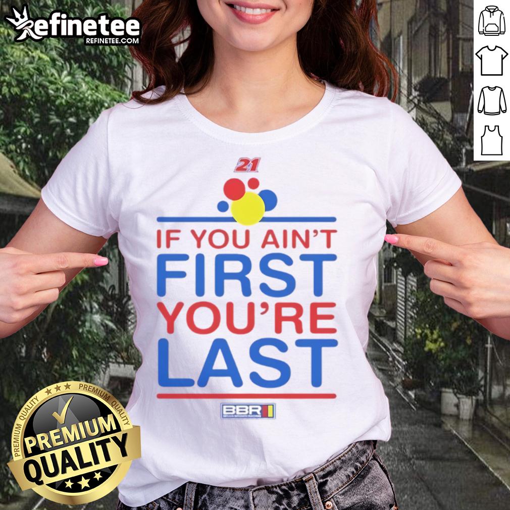 Nice If You Ain't First You're Last Ladies Tee featuring bold text design on a stylish women's shirt.