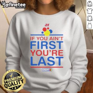 Nice If You Ain't First You're Last sweatshirt design featuring bold text on a cozy fabric, perfect for casual wear.