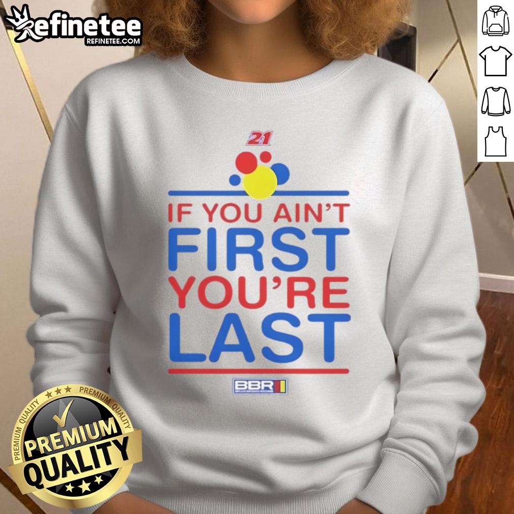 Nice If You Ain't First You're Last sweatshirt design featuring bold text on a cozy fabric, perfect for casual wear.