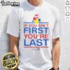 Nice If You Ain't First You're Last T-Shirt featuring a bold graphic design for casual wear and racing fans.