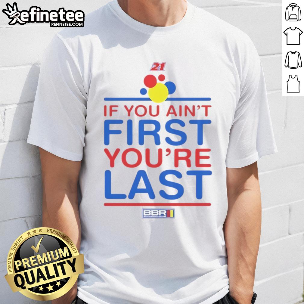 Nice If You Ain't First You're Last T-Shirt featuring a bold graphic design for casual wear and racing fans.
