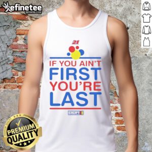Nice If You Ain't First You're Last Tank Top featuring bold typography on a stylish, casual design for summer wear.