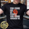 Nice You Come For My People You Come Through Me T-Shirt featuring a bold graphic design and vibrant colors.