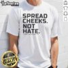 Official Spread Cheeks Not Hate Combat Iron Apparel Co T-Shirt featuring bold graphic design promoting positivity and acceptance.